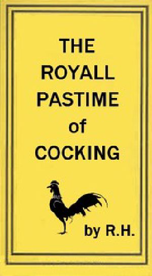 [Gutenberg 54372] • The Royal Pastime of Cock-fighting / The art of breeding, feeding, fighting, and curing cocks of the game